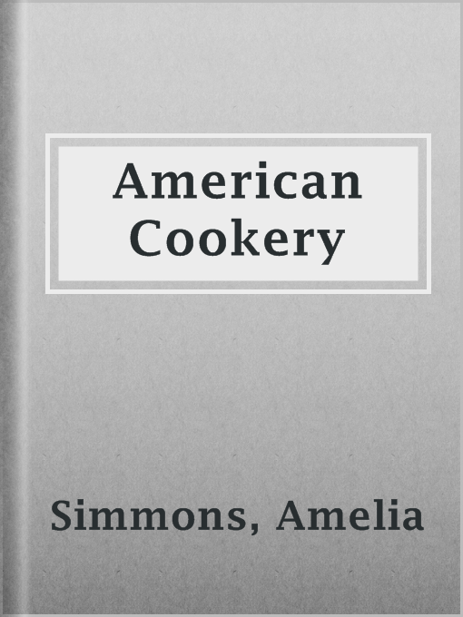 Title details for American Cookery by Amelia Simmons - Available